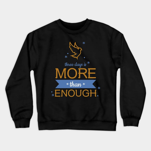 three days is MORE than ENOUGH Crewneck Sweatshirt by Culam Life